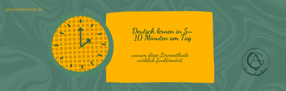 Deutsch lernen in 5–10 Minuten am Tag