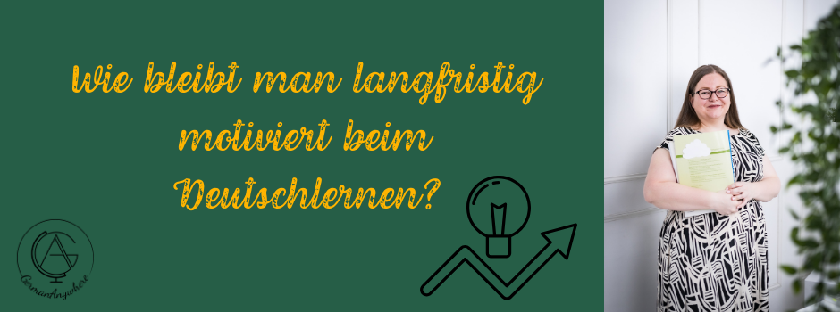 Wie bleibt man langfristig motiviert beim Deutschlernen?